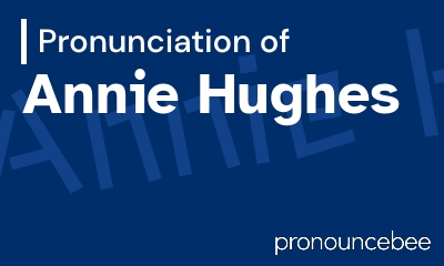 how to pronounce annie-hughes feature image