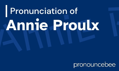 how to pronounce annie-proulx feature image