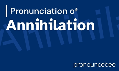 how to pronounce annihilation feature image