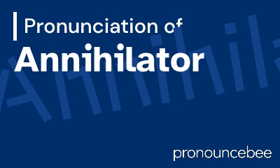 how to pronounce annihilator feature image