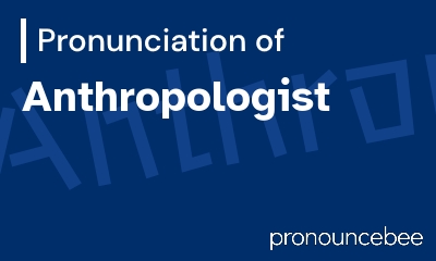how to pronounce anthropologist feature image