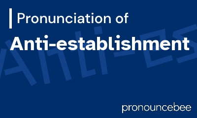 how to pronounce anti-establishment feature image