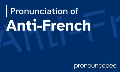 how to pronounce anti-french feature image