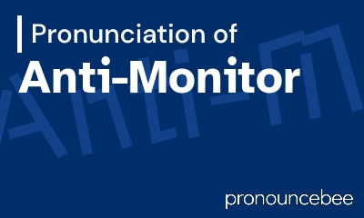 how to pronounce anti-monitor feature image
