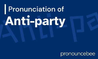 how to pronounce anti-party feature image