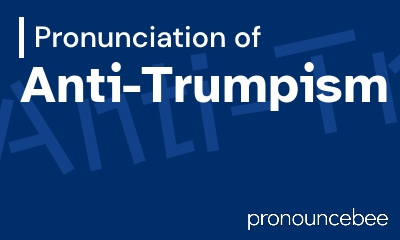 how to pronounce anti-trumpism feature image