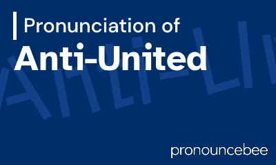 how to pronounce anti-united feature image
