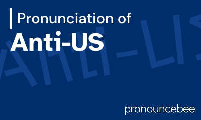 how to pronounce anti-us feature image