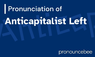 how to pronounce anticapitalist-left feature image