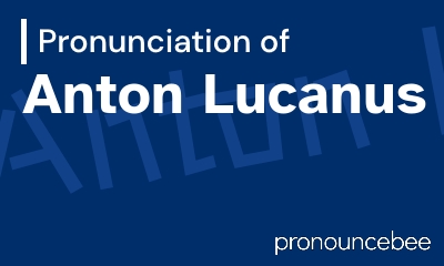 how to pronounce anton-lucanus feature image