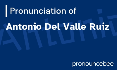 how to pronounce antonio-del-valle-ruiz feature image