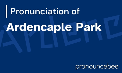 how to pronounce ardencaple-park feature image