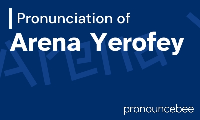 how to pronounce arena-yerofey feature image