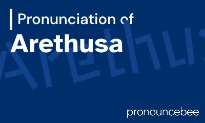 how to pronounce arethusa feature image