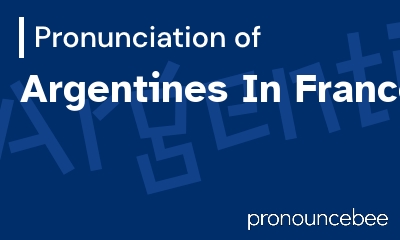 how to pronounce argentines-in-france feature image