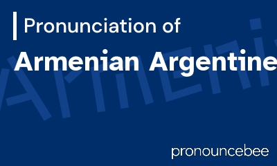 how to pronounce armenian-argentine feature image