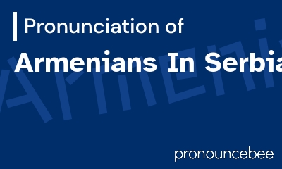 how to pronounce armenians-in-serbia feature image