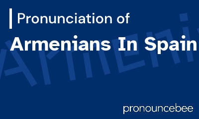 how to pronounce armenians-in-spain feature image