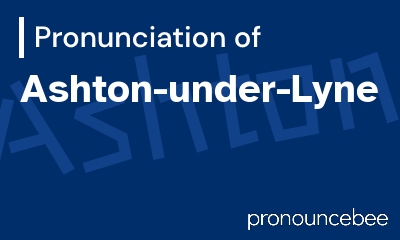how to pronounce ashton-under-lyne feature image
