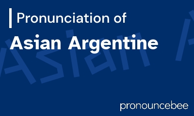 how to pronounce asian-argentine feature image