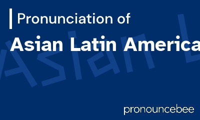 how to pronounce asian-latin-american feature image