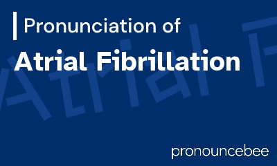 how to pronounce atrial-fibrillation feature image