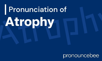 how to pronounce atrophy feature image