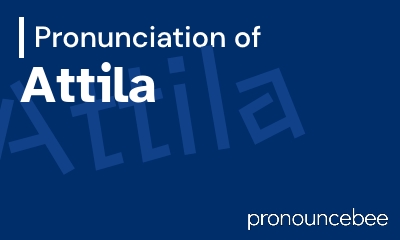 how to pronounce attila feature image