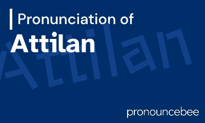 how to pronounce attilan feature image