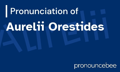 how to pronounce aurelii-orestides feature image