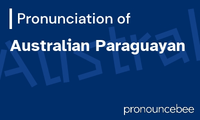 how to pronounce australian-paraguayan feature image
