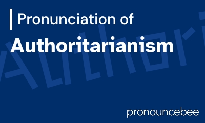 how to pronounce authoritarianism feature image