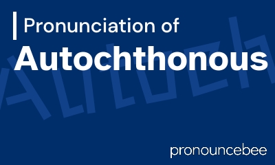 how to pronounce autochthonous feature image