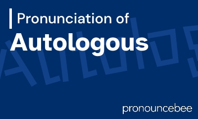 how to pronounce autologous feature image