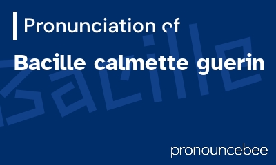 how to pronounce bacille-calmette-guerin feature image