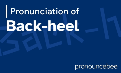 how to pronounce back-heel feature image
