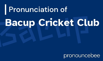 how to pronounce bacup-cricket-club feature image