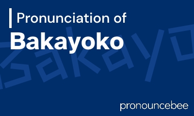 how to pronounce bakayoko feature image