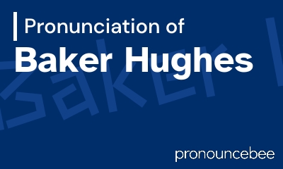 how to pronounce baker-hughes feature image