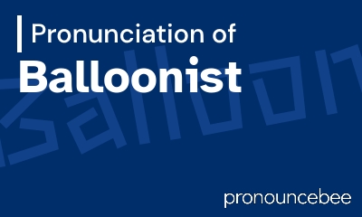 how to pronounce balloonist feature image