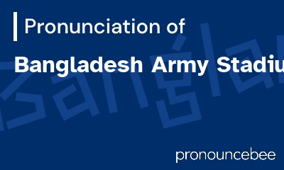 how to pronounce bangladesh-army-stadium feature image