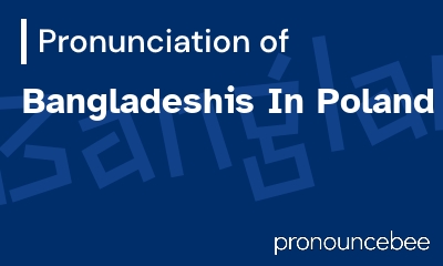 how to pronounce bangladeshis-in-poland feature image
