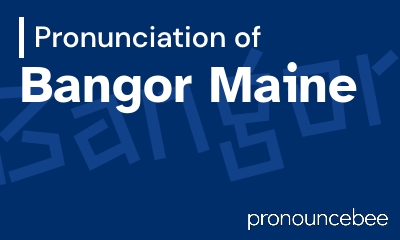 how to pronounce bangor-maine feature image