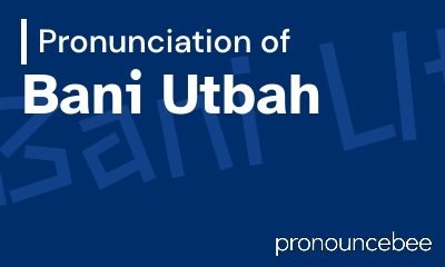 how to pronounce bani-utbah feature image