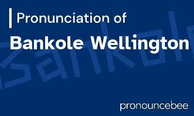 how to pronounce bankole-wellington feature image