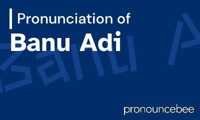 how to pronounce banu-adi feature image