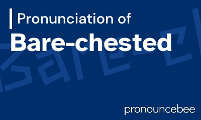how to pronounce bare-chested feature image