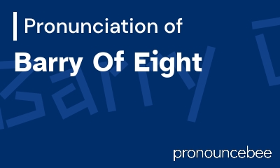 how to pronounce barry-of-eight feature image
