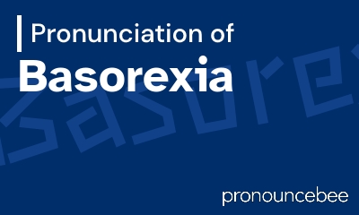how to pronounce basorexia feature image
