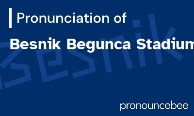 how to pronounce besnik-begunca-stadium feature image